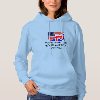 MADE IN BRITAIN, PROUD AMERICAN CITIZEN HOODIE