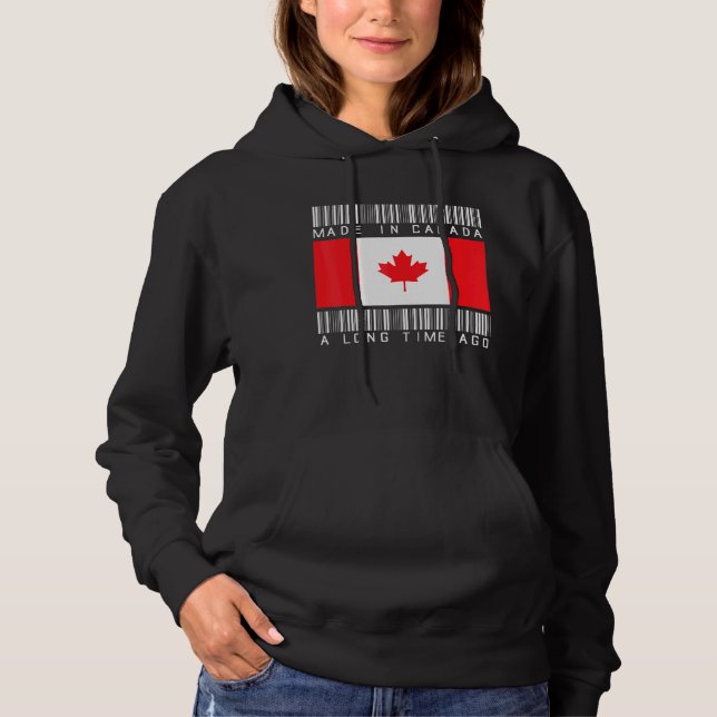 Made In Canada A Long Time Ago Canadian Canada Hoodie (Front)