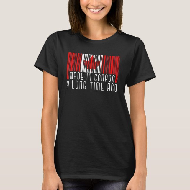 Made In Canada A Long Time Ago Canadian Maple Leaf T-Shirt (Front)