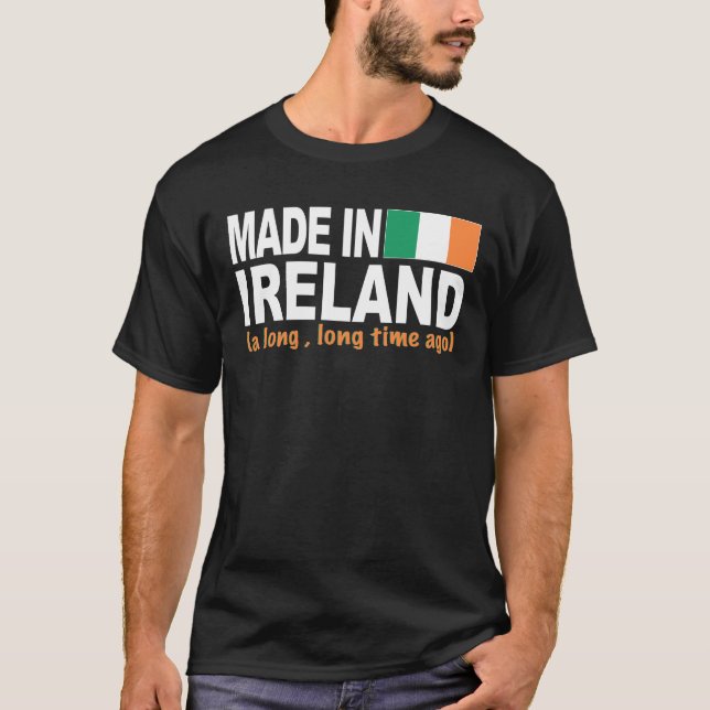 Made in Ireland a long, long time ago T-Shirt (Front)