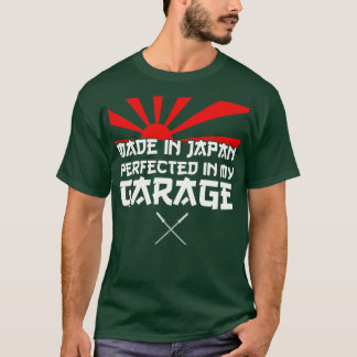 Made in Japan perfected in my Garage JDM  quote T-Shirt