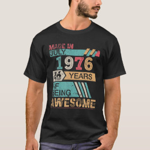 Made In July 1976 Happy Birthday 46 Years Of Being T-Shirt