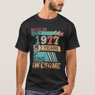 Made In July 1977 Happy Birthday 45 Years Of Being T-Shirt