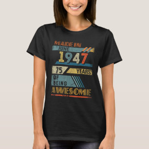 Made In June 1947 75 Years Old 75th Birthday T-Shirt