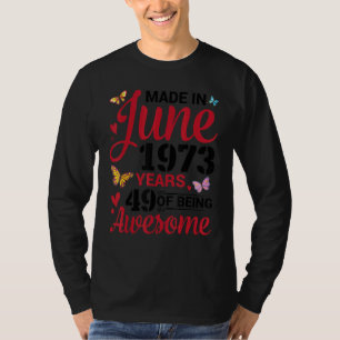 Made In June 1973 Happy Birthday 49 Years Of Being T-Shirt