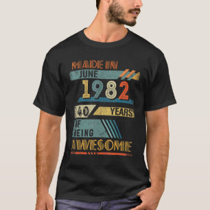 Made In June 1982 40 Years Old 40th Birthday T-Shirt