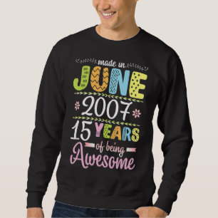 Made In June 2007 Flowers Birthday 15 Years Of Bei Sweatshirt