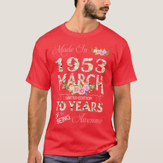 Made In March 1953 Floral 70 Year Of Being Awesome T-Shirt
