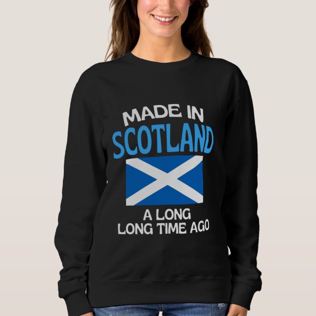 Made In Scotland A Long Time Ago Funny Scottish Bi Sweatshirt (Front)