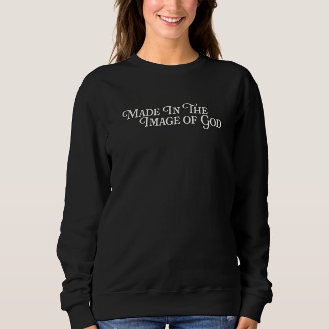 Made In The Image Of God Follower Christ Genesis B Sweatshirt (Front)