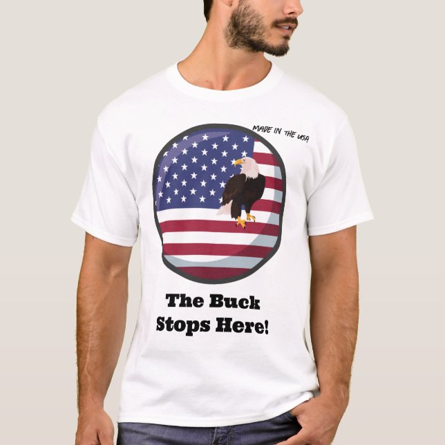 Made in the USA - The Buck Stops Here! T-Shirt (Front)