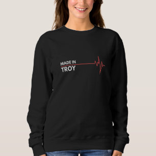 Made In Troy New York State Usa City Of Birth Sweatshirt