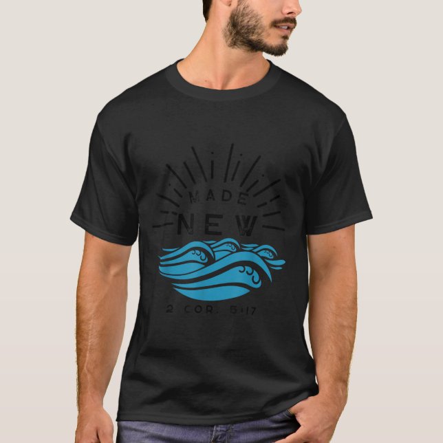 Made New Baptism With Water Splash 2 Corinthians 5 T-Shirt (Front)
