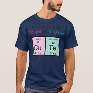 Made of 100 Copper and Tellurium Cu Te Cutetshirt  T-Shirt