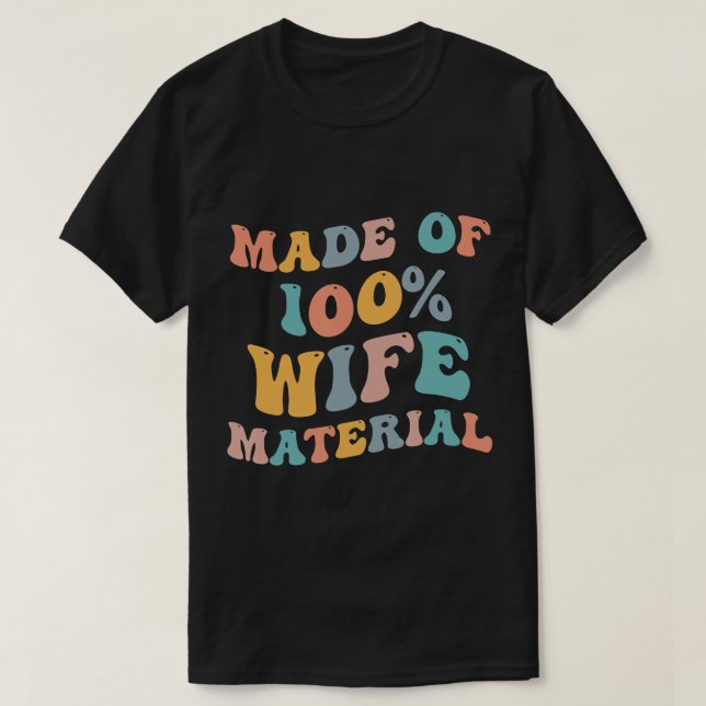 Made Of 100% Wife Material Funny Bride Bachelorett T-Shirt (Design Front)