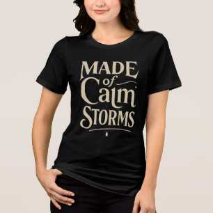 Made of calm storms  Tri-Blend shirt