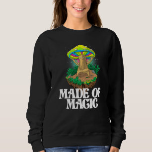 Made Of Mushroom  Women Magic Psilocybin Mushroom Sweatshirt