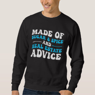 Made Of Spice Sugar and Real Estate Advice Real Es Sweatshirt