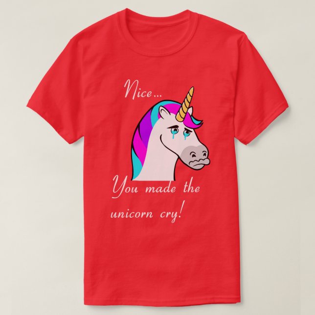 Made the unicorn cry T-Shirt (Design Front)