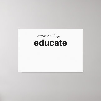 Made to educate teacher canvas print