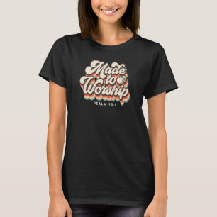 Made To Worship Praise Psalm Verse Christian Lead T-Shirt