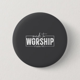 Made To Worship Psalm 95 1 Christian Bible Verse 6 Cm Round Badge