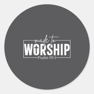 Made To Worship Psalm 95 1 Christian Bible Verse Classic Round Sticker