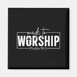 Made To Worship Psalm 95 1 Christian Bible Verse  Magnet