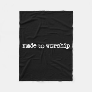 Made To Worship The Lord God Adoration Faith Chris Fleece Blanket