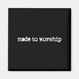 Made To Worship The Lord God Adoration Faith Chris Magnet