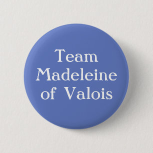 Madeleine of Valois, Queen of Scotland 6 Cm Round Badge