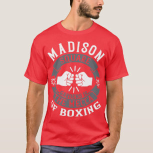 Madison Square Gardens is the Mecca of boxing T-Shirt