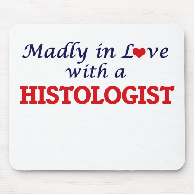 Madly in love with a Histologist Mouse Pad (Front)