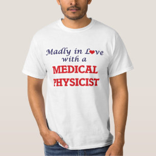 Madly in love with a Medical Physicist T-Shirt