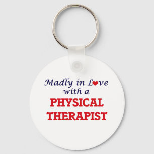 Madly in love with a Physical Therapist Key Ring