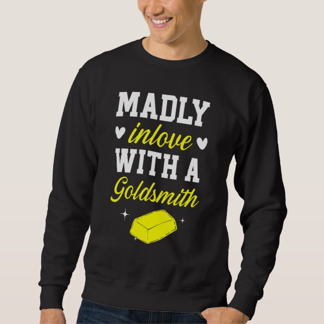 Madly Inlove With A Goldsmith Jewelry Making Jewel Sweatshirt (Front)