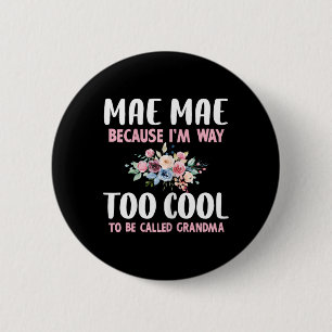Mae-mae Because I'm Too Cool Be Called Grandma Flo 6 Cm Round Badge