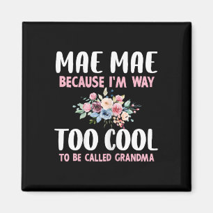 Mae-mae Because I'm Too Cool Be Called Grandma Flo Magnet