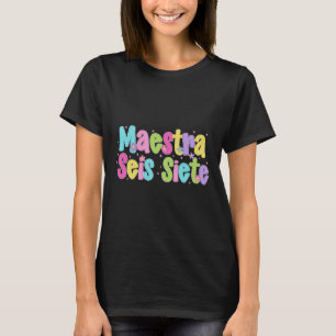 Maestra Seis Siete 67 Spanish Bilingual Teacher Fu T-Shirt