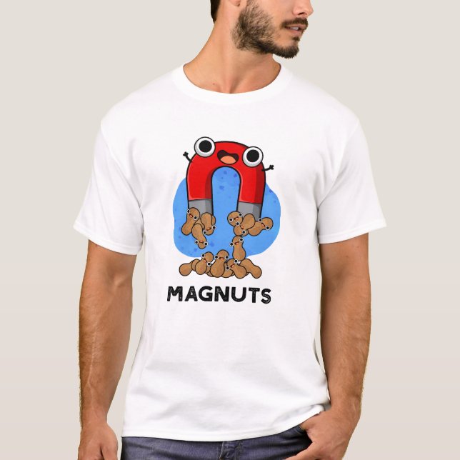 Mag-nuts Funny Magnet Pun  T-Shirt (Front)