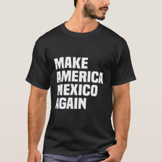 Maga Make America Mexico Again Men Women Illegal A T-Shirt