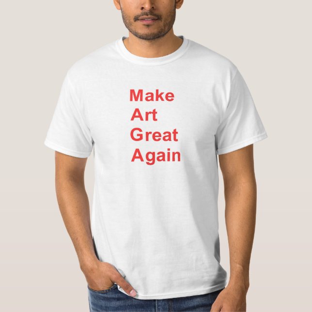MAGA Make Art Great Again --  T-Shirt (Front)