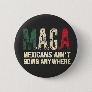 MAGA Mexicans Ain't Going Anywhere American 6 Cm Round Badge
