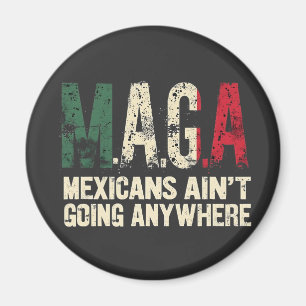 MAGA Mexicans Ain't Going Anywhere American Magnet