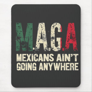 MAGA Mexicans Ain't Going Anywhere American   Mouse Pad