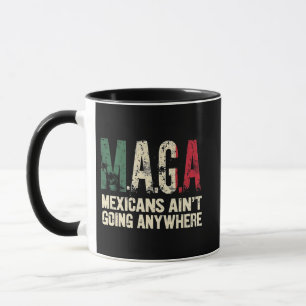MAGA Mexicans Ain't Going Anywhere American Mug