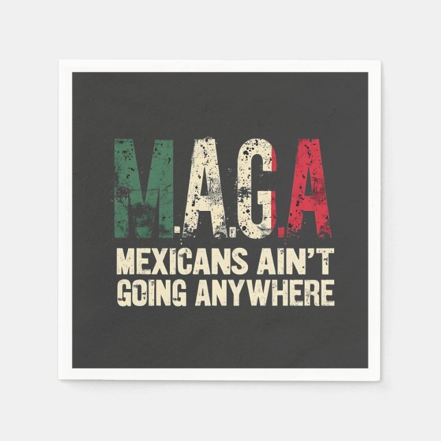 MAGA Mexicans Ain't Going Anywhere American   Napkin (Front)