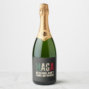 MAGA Mexicans Ain't Going Anywhere American Sparkling Wine Label