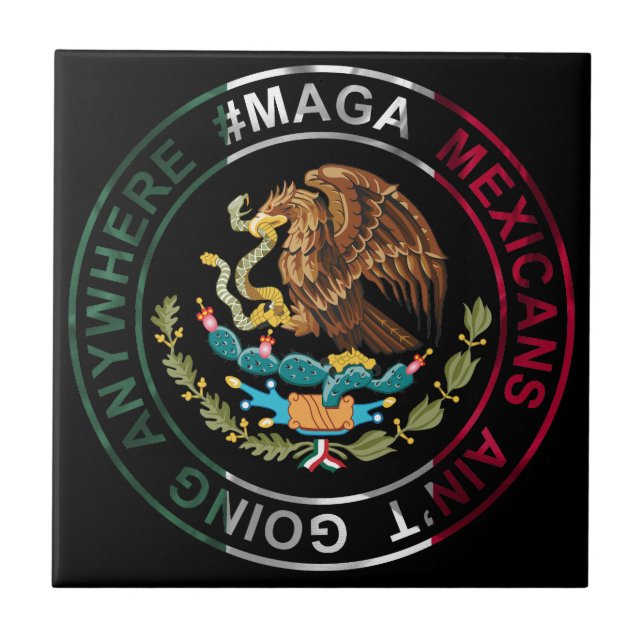 MAGA Mexicans Ain't Going Anywhere Ceramic Tile (Front)