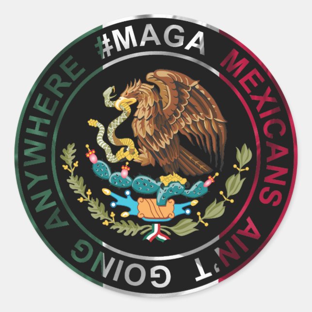 MAGA Mexicans Ain't Going Anywhere Classic Round Sticker (Front)